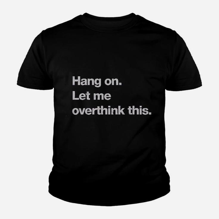 Hang On Let Me Overthink This Youth T-shirt