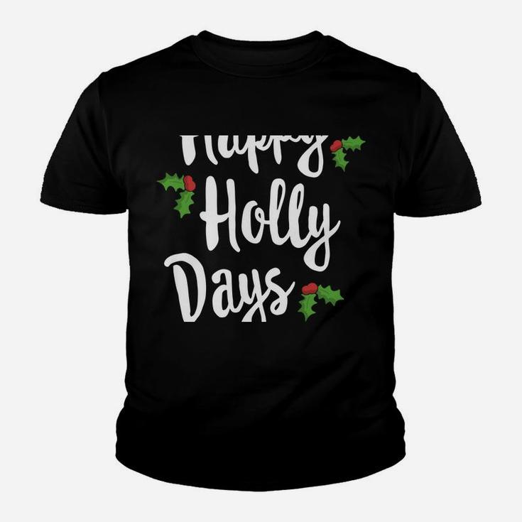 Happy Holly Days Festive Xmas Christmas Matching Family Sweatshirt Youth T-shirt