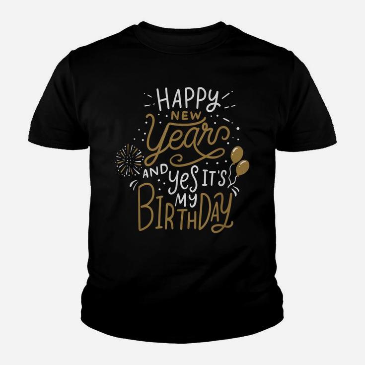 Happy New Year And Yes It's My Birthday Funny Celebration Youth T-shirt