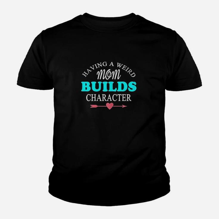 Having A Weird Mom Builds Character Youth T-shirt