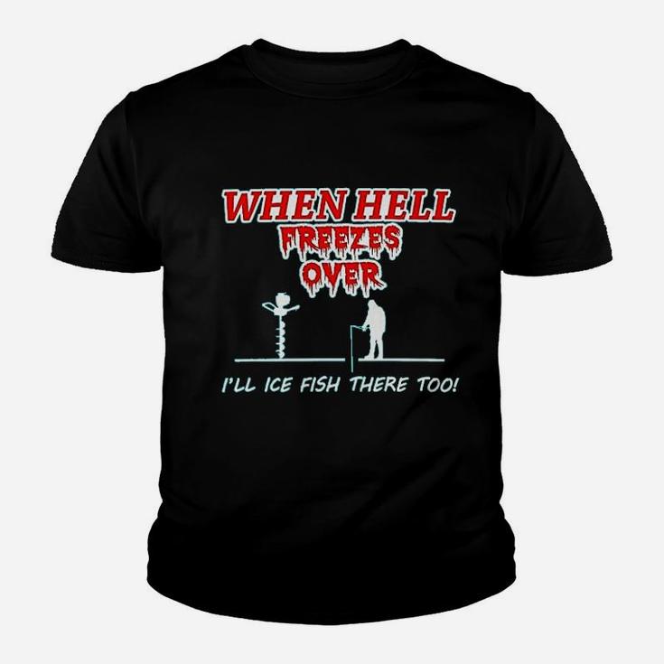 Hell Freezes Over Ice Fish There Funny Fishing Youth T-shirt