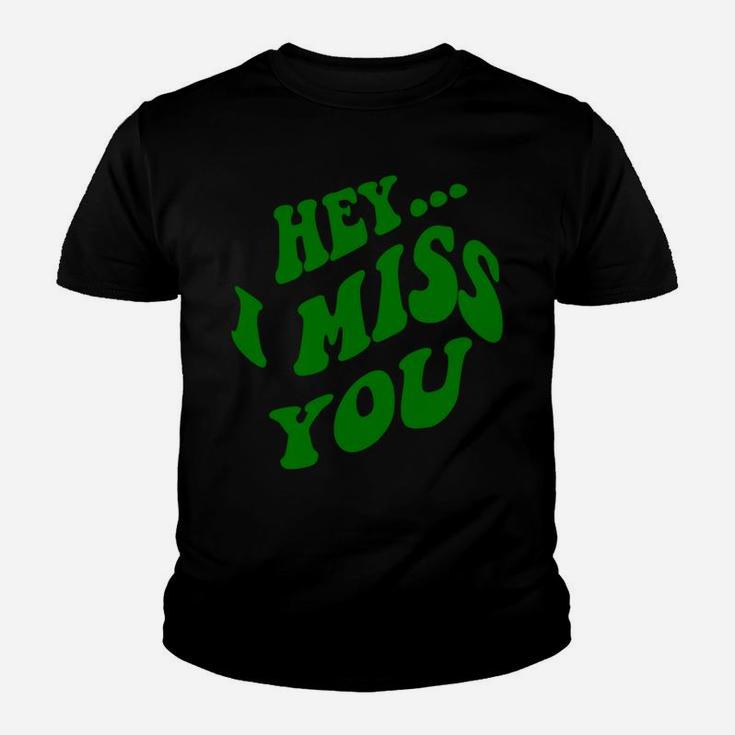 Hey  I Miss You Hoodies Youth T-shirt