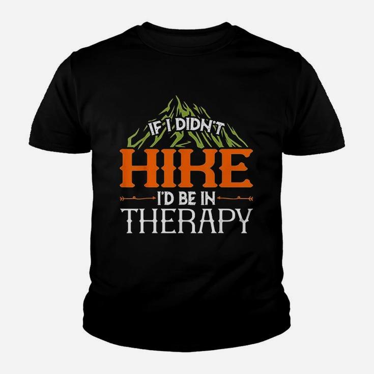 Hiking Lover If I Didnt Hike Id Be In Therapy Youth T-shirt