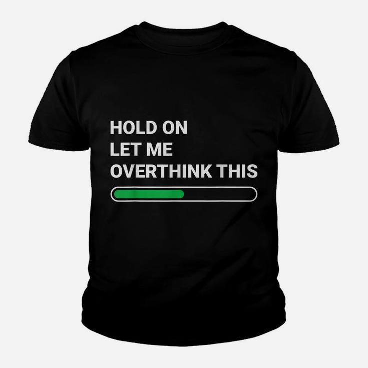 Hold On Let Me Overthink This - Sarcastic Novelty Gift Youth T-shirt