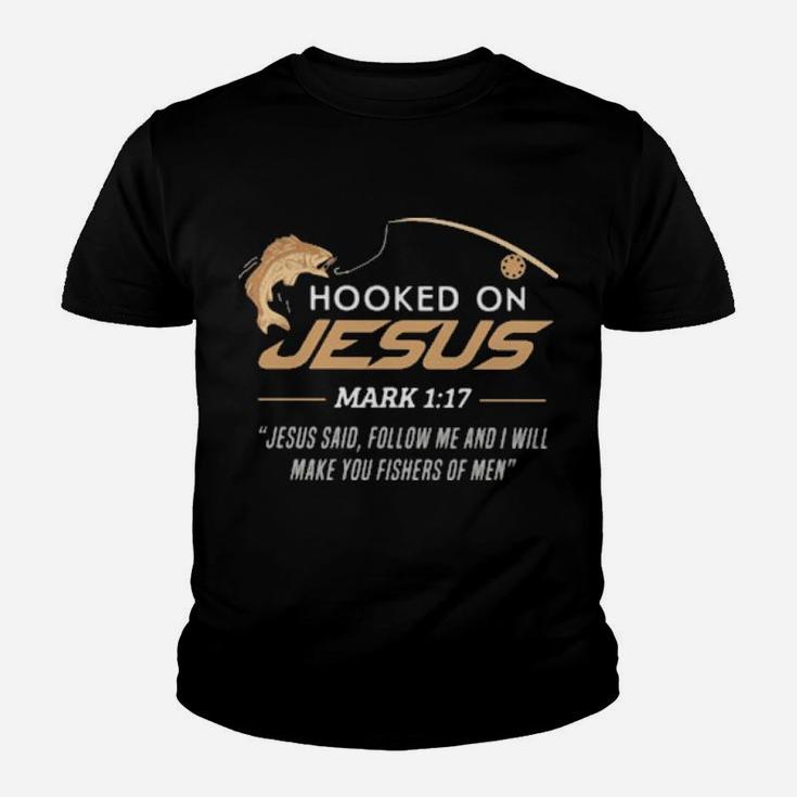Hooked On Jesus Mark 1 17 Quote Follow Me And I Will Make You Fishers Of Men Fishing Youth T-shirt