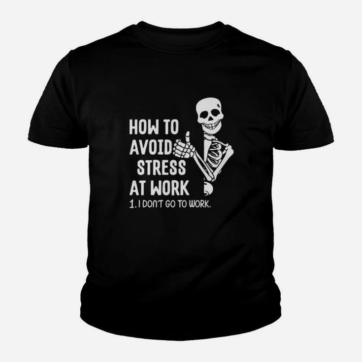 How To Avoid Stress At Work I Dont Go To Work Youth T-shirt