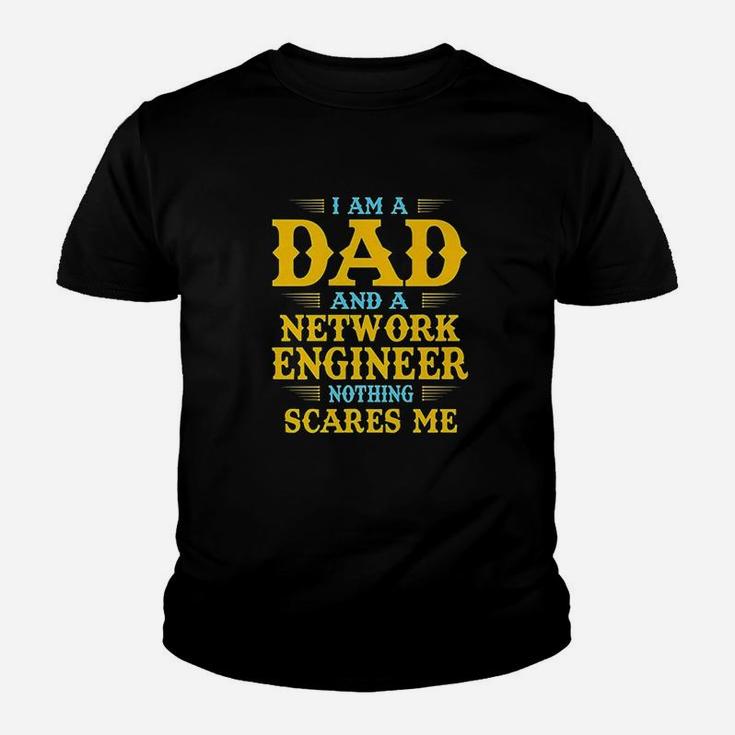 I Am A Dad And A Network Engineer Nothing Scares Me Youth T-shirt