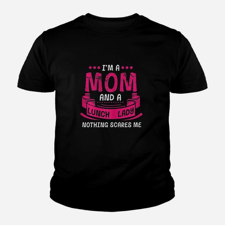 I Am A Mom And Lunch Lady Nothing Scares Me Youth T-shirt