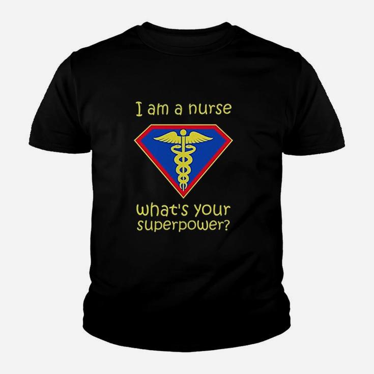 I Am A Nurse What Is Your Superpower Youth T-shirt