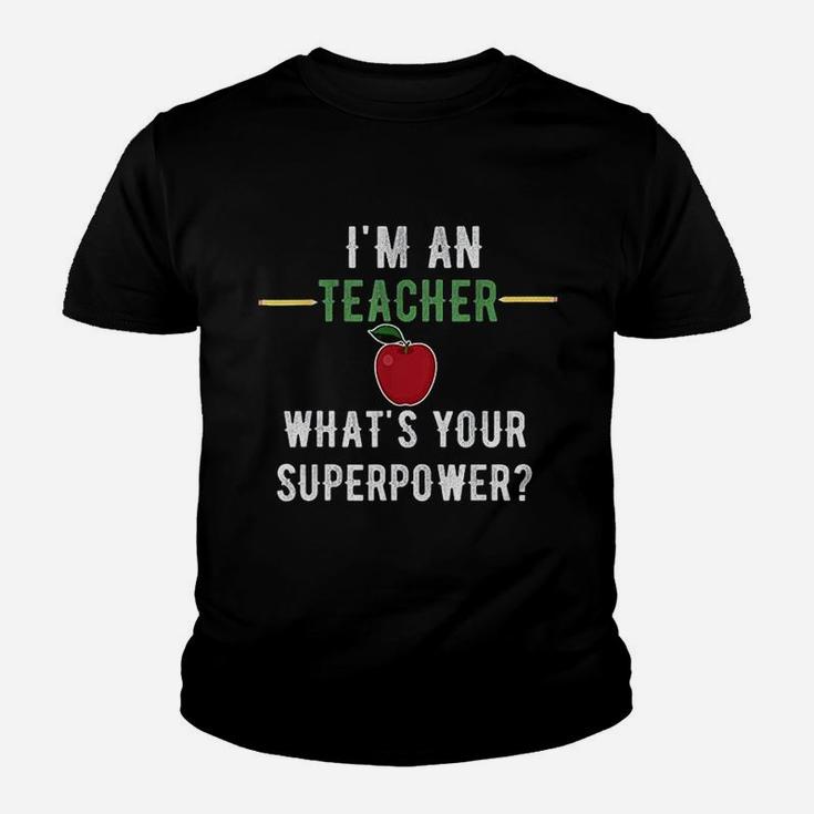 I Am A Teacher What Is Your Superpower Youth T-shirt