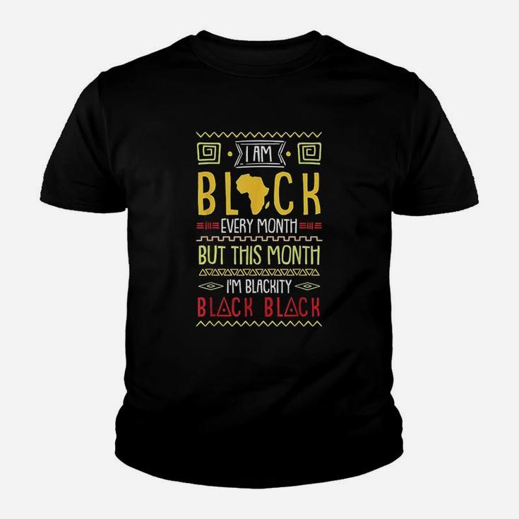 I Am  Black Every Month But This Month I Am Blackity Black Youth T-shirt
