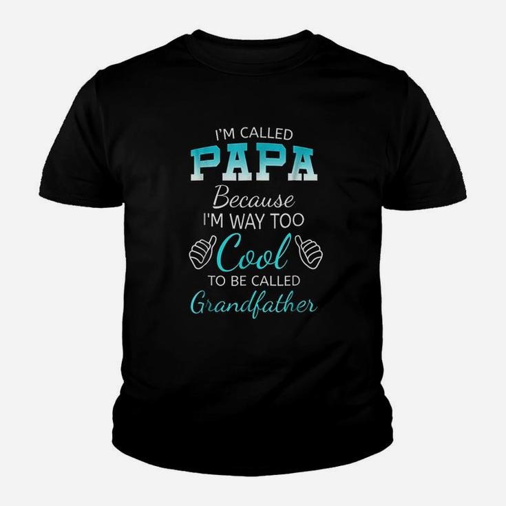 I Am Called Papa Because I Am Way Too Cool Grandfather Youth T-shirt