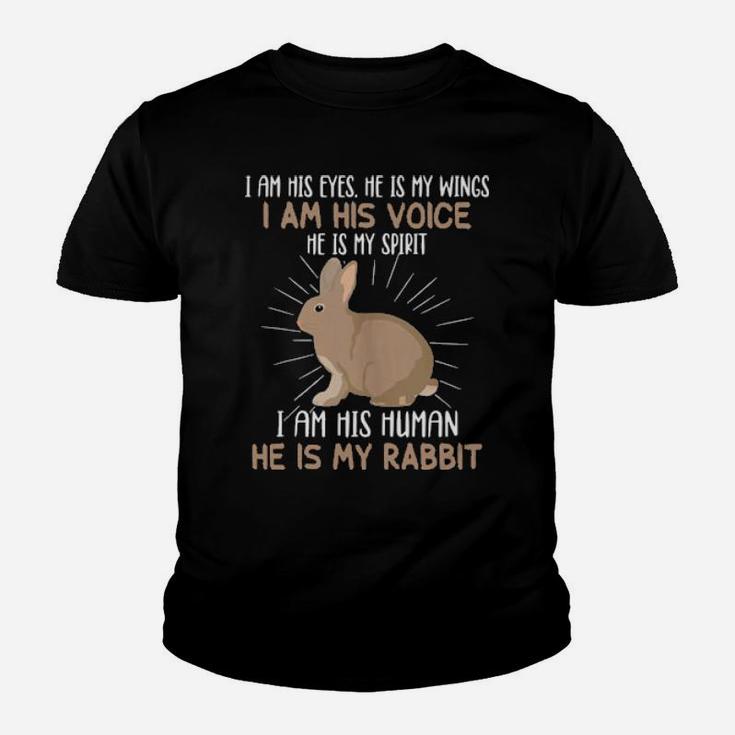 I Am His Eyes He S My Wings I Am His Voice He Is My Rabbit Youth T-shirt