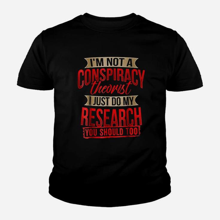 I Am Not A Conspiracy Theorist I Just Do My Research Youth T-shirt