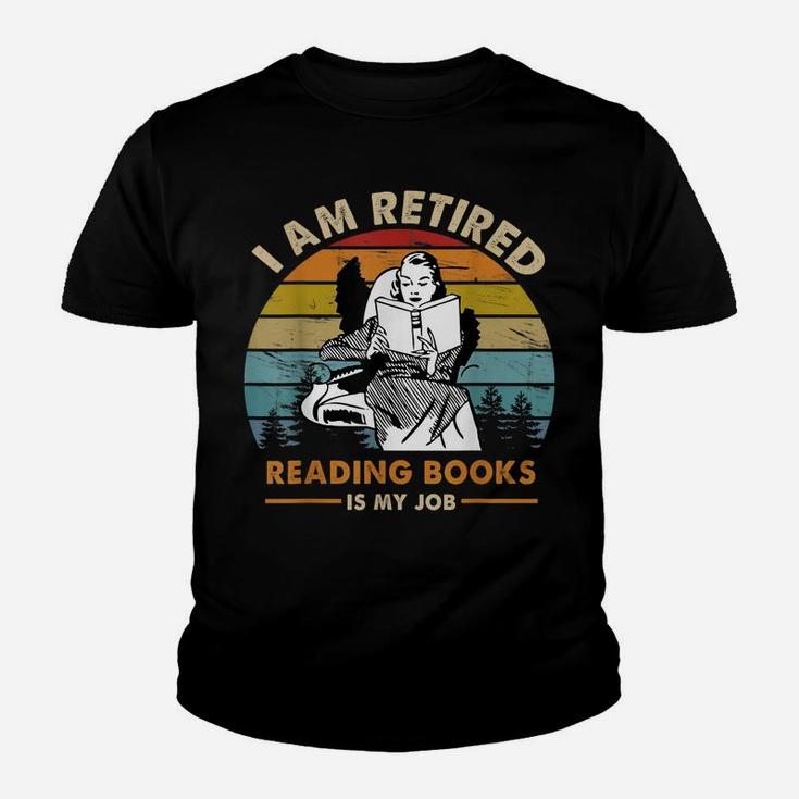 I Am Retired Reading Books Is My Job Funny Book Lovers Youth T-shirt