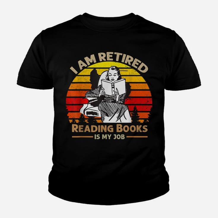 I Am Retired Reading Books Is My Job Youth T-shirt