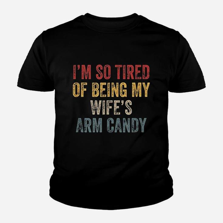 I Am So Tired Of Being My Wifes Arm Candy Youth T-shirt