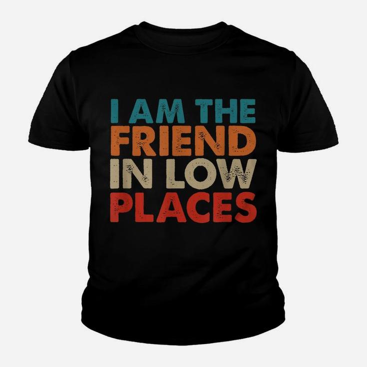 I Am The Friend In Low Places, Distressed Look, By Yoray Youth T-shirt