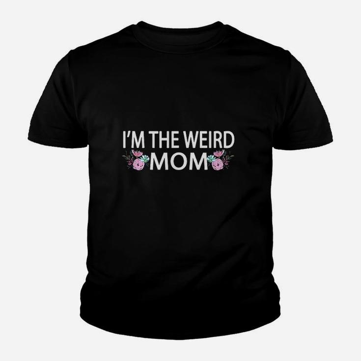 I Am The Weird Mom Having A Weird Mom Builds Character Youth T-shirt