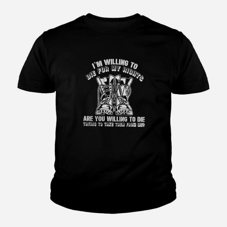 I Am Willing To Die For My Rights Trying To Take Them From Me Youth T-shirt