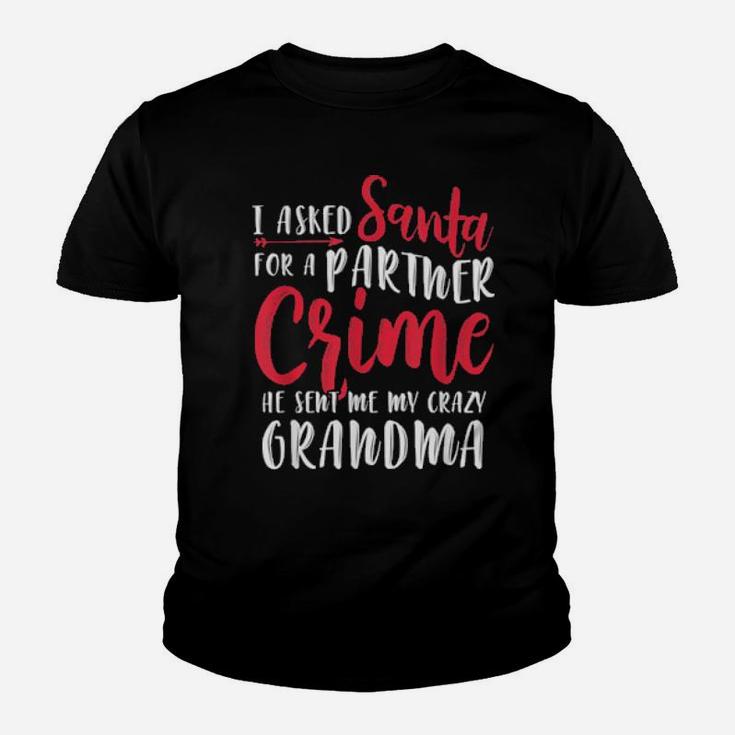 I Asked Santa For A Partner He Sent Me My Crazy Grandma Youth T-shirt