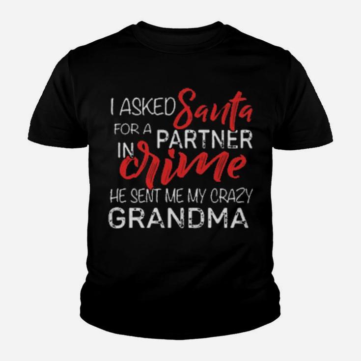 I Asked Santa For A Partner In Crime He Sent Me My Crazy Grandma Youth T-shirt