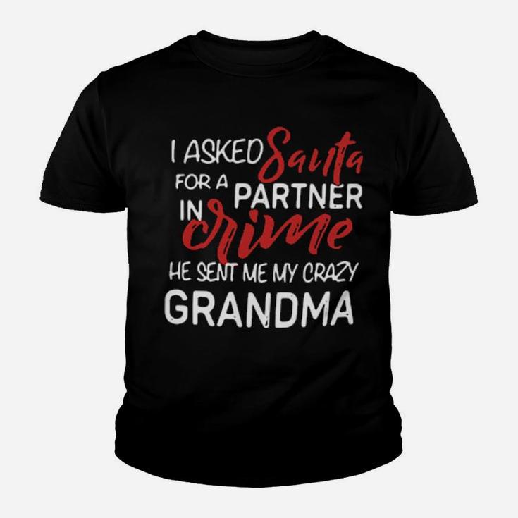 I Asked Santa For A Partner In Crime He Sent Me My Crazy Grandma Youth T-shirt
