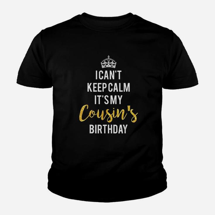 I Can Not Keep Calm It Is My Cousins Birthday Youth T-shirt