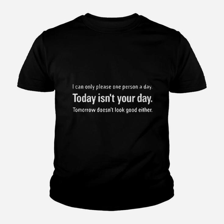 I Can Only Please One Person A Day Today Is Not Your Day Youth T-shirt