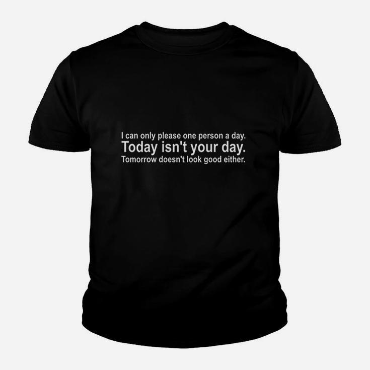 I Can Only Please One Person A Day Today Isnt Your Day Youth T-shirt