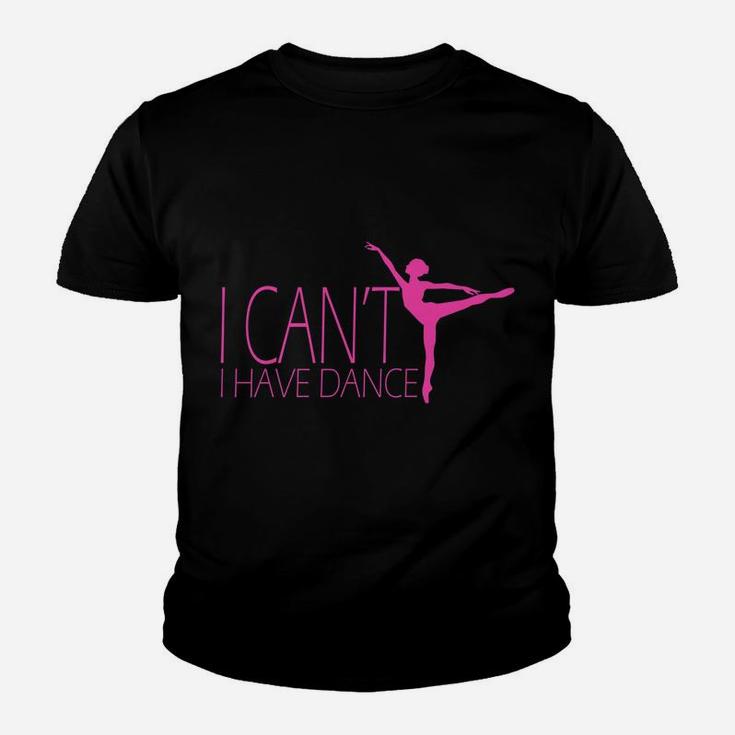 I Can't I Have Dance Gift Dancing Dancer Ballet Gift Youth T-shirt