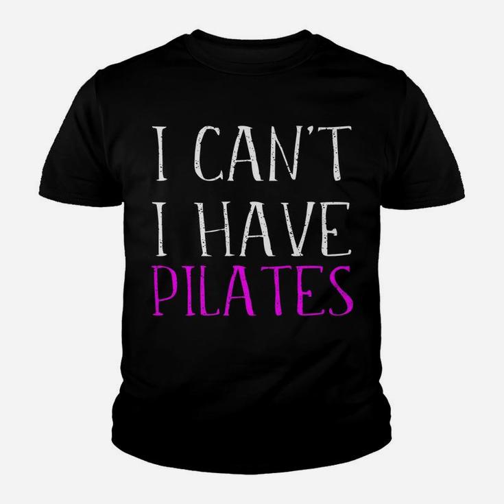 I Can't I Have Pilates Student Instructor Teacher Quote Joke Youth T-shirt