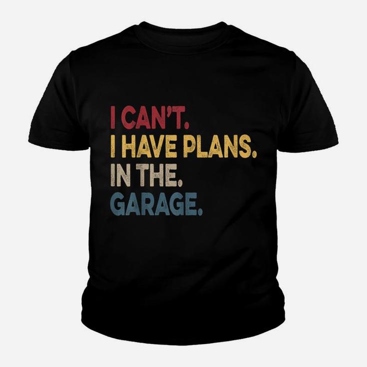 I Cant I Have Plans In The Garage Car Mechanic Youth T-shirt