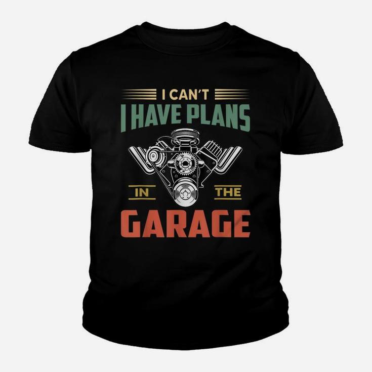 I Cant I Have Plans In The Garage Funny Mechanic Car Youth T-shirt