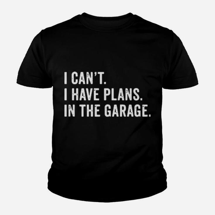 I Cant I Have Plans In The Garage Youth T-shirt