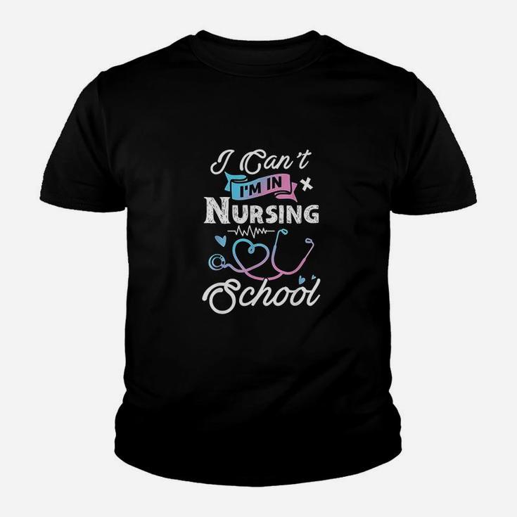 I Cant Im In Nursing School Funny Gift Design Idea Design Youth T-shirt