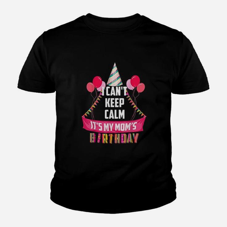 I Cant Keep Calm It Is My Moms Birthday Youth T-shirt