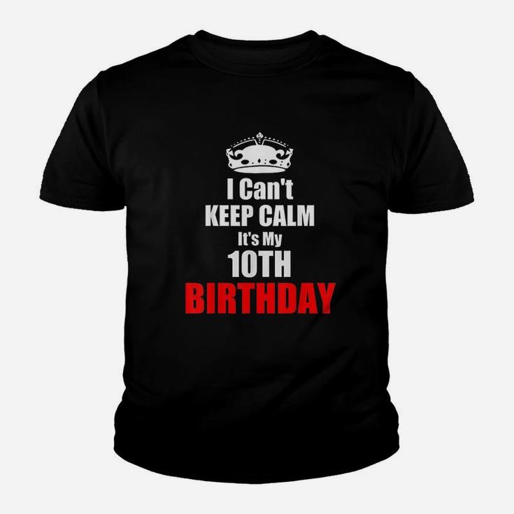 I Cant Keep Calm Its My 10Th Birthday 10 Years Bday Gift Youth T-shirt
