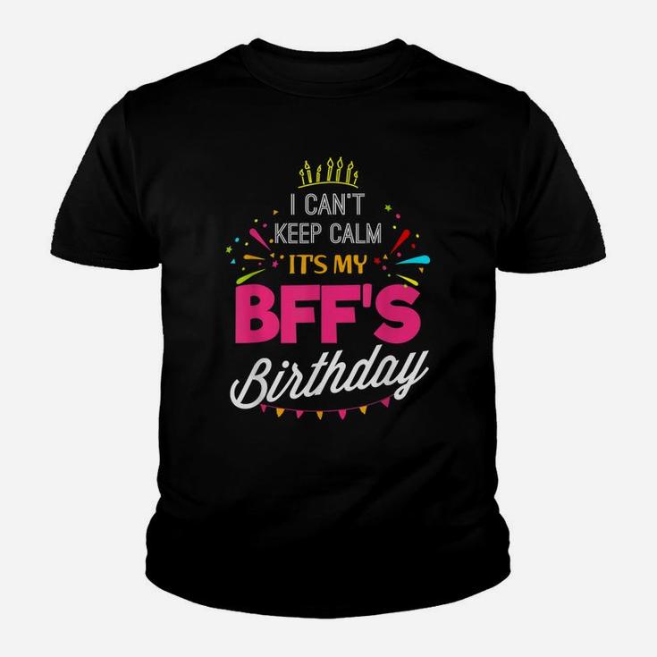 I Can't Keep Calm It's My Bff Birthday Funny Best Friend Youth T-shirt