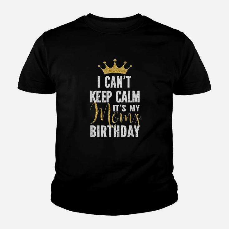 I Cant Keep Calm Its My Moms Birthday Party Family Youth T-shirt