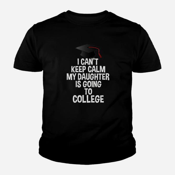 I Cant Keep Calm My Daughter Is Going To College Youth T-shirt