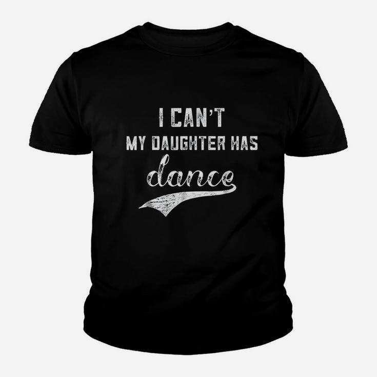 I Cant My Daughter Has Dance Youth T-shirt