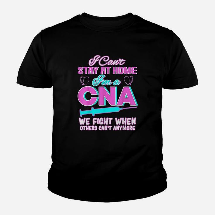 I Cant Stay At Home Im A Cna We Fight When Other Cant Youth T-shirt