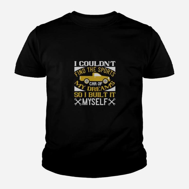 I Couldnt Find The Sports Car Of My Dreams So I Built It Myself Youth T-shirt
