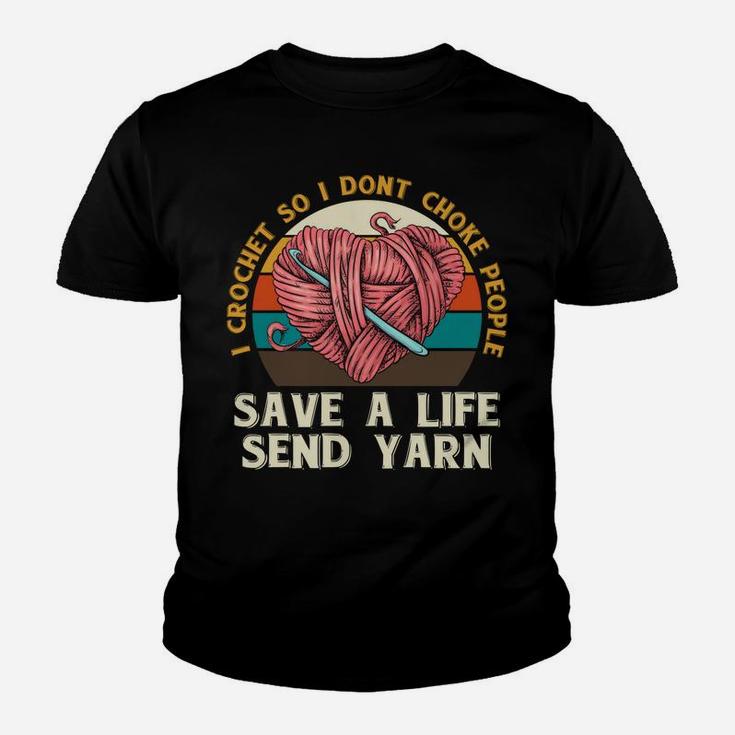 I Crochet So I Dont Choke People Send Yarn Crocheter Gifts Youth T-shirt