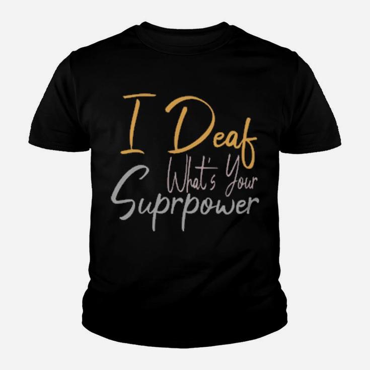 I Deaf What's Your Suprpower Youth T-shirt
