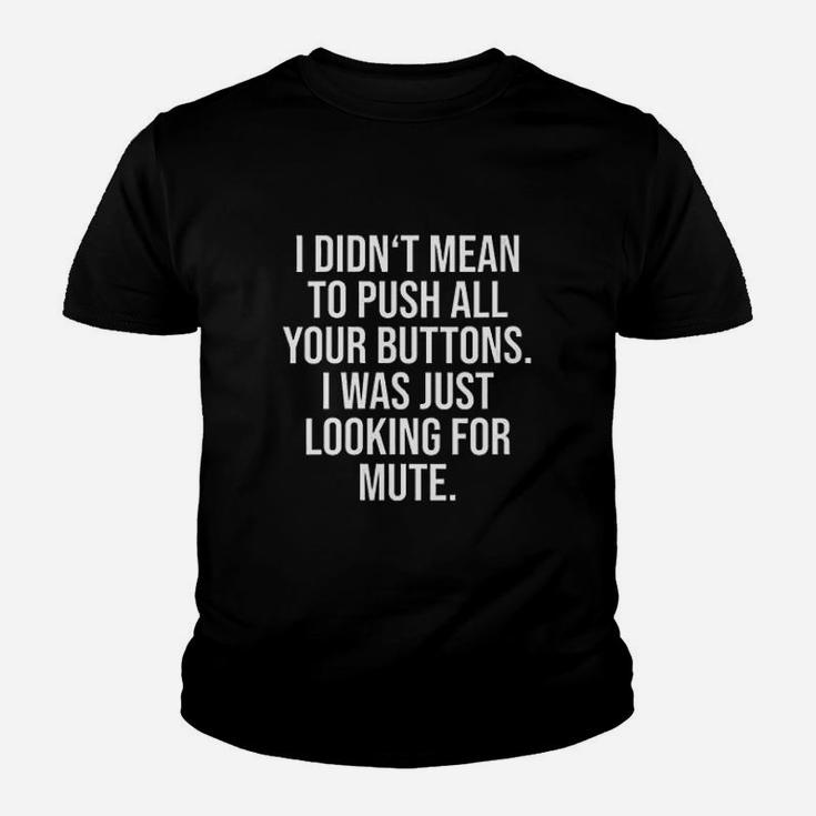 I Did Not Mean To Push All Your Buttons Youth T-shirt