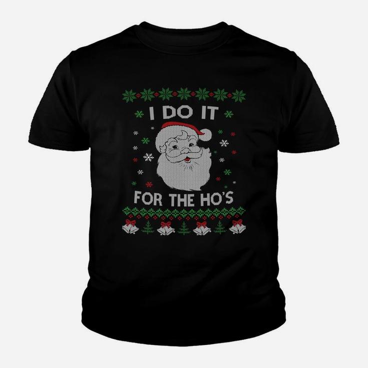 I Do It For The Hos Santa Claus Ugly Christmas Design Sweatshirt Youth T-shirt