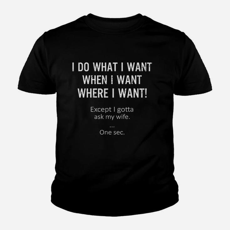 I Do What When Where I Want Except I Gotta Ask My Wife Youth T-shirt