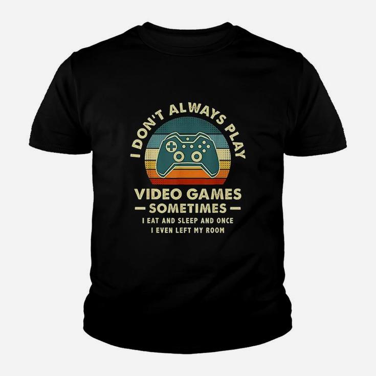 I Dont Always Play Video Games Sometimes I Eat And Sleep Youth T-shirt